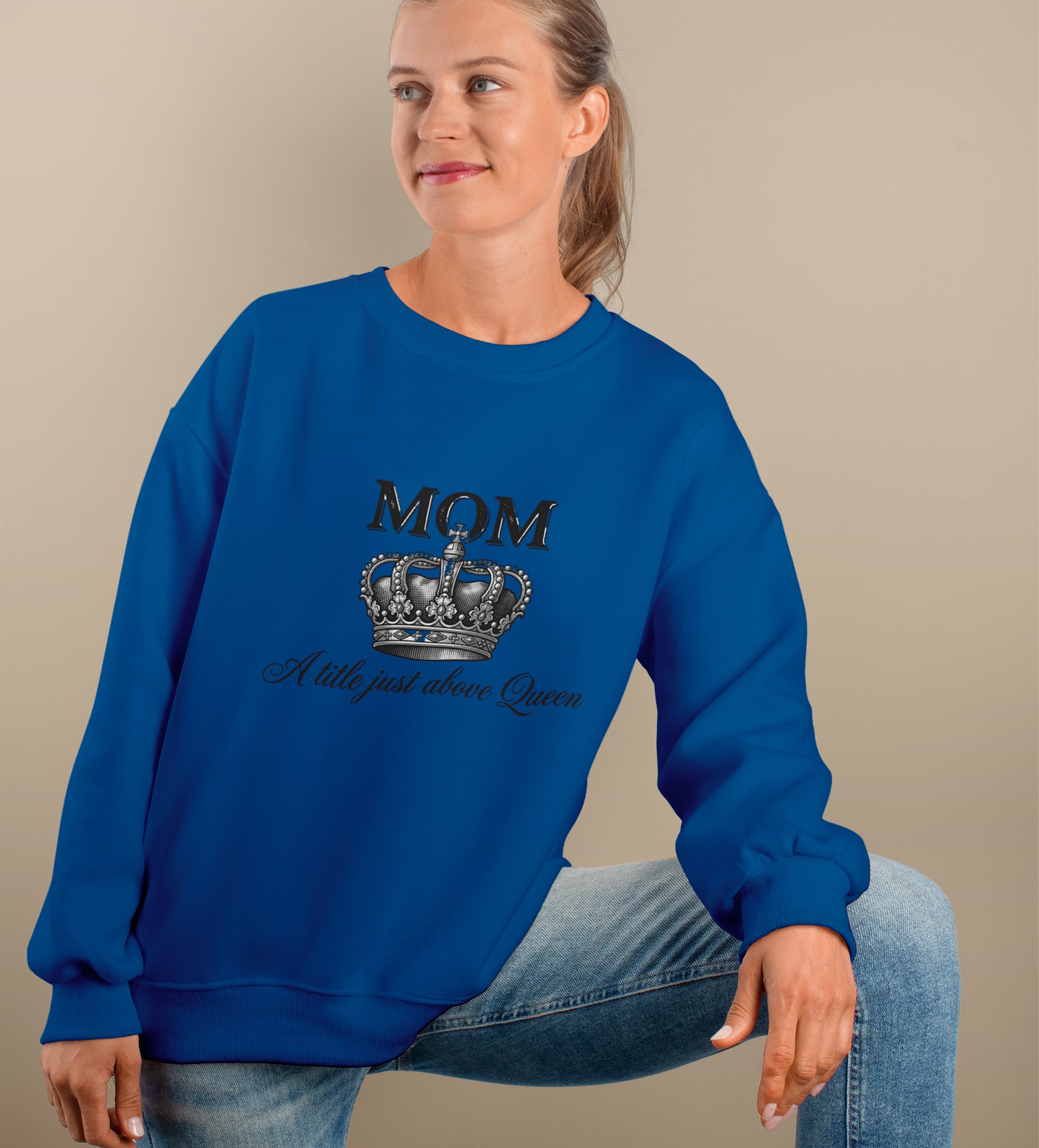 Mom A Title Just Above Queen Sweatshirt – Classy Mom Gift